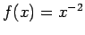 $f(x) = x^{-2}$